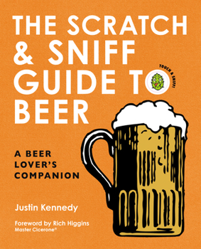 Hardcover The Scratch & Sniff Guide to Beer: A Beer Lover's Companion Book