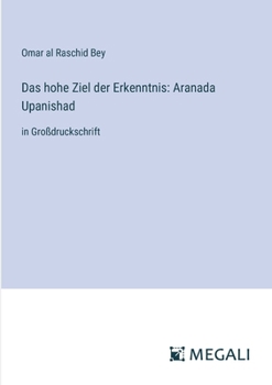 Paperback Das hohe Ziel der Erkenntnis: Aranada Upanishad: in Großdruckschrift [German] Book