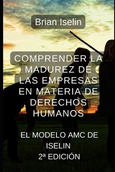 Paperback Comprender la madurez de las empresas en materia de derechos humanos: El modelo AMC de Iselin [Spanish] Book