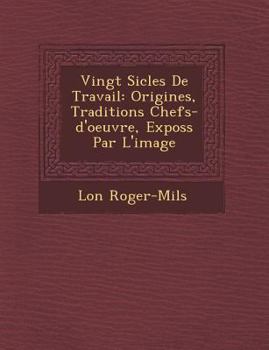 Paperback Vingt Si Cles de Travail: Origines, Traditions Chefs-D'Oeuvre, Expos S Par L'Image [French] Book