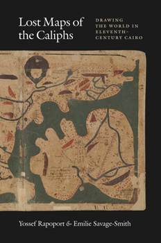 Hardcover Lost Maps of the Caliphs: Drawing the World in Eleventh-Century Cairo Book