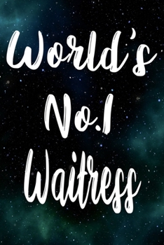 Worlds No.1 Waitress: The perfect gift for the professional in your life - Funny 119 page lined journal!