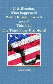 Hardcover 2016 Election. What happened? Was it Russia or was it more? This is it! The Third Party Problem! Book