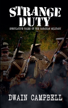 Strange Duty: Speculative Tales of the Canadian Military