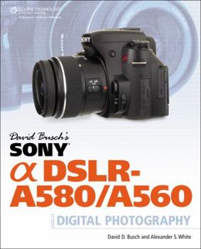 Paperback David Busch's Sony Alpha DSLR-A580/A560 Guide to Digital Photography (David Busch's Digital Photography Guides) Book