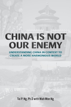 Paperback China Is Not Our Enemy: Understanding China In Context To Create A More Harmonious World Book