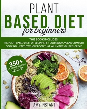 Paperback Plant Based Diet for Beginners: This book includes: The Plant Based Diet for Beginners + Cookbook. Vegan Comfort Cooking, Healthy Whole Food that will Book
