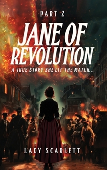 Hardcover Jane of Revolution Part 2: A True Story She Lit The Match... Book