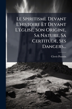 Paperback Le Spiritisme Devant L'histoire Et Devant L'église, Son Origine, Sa Nature, Sa Certitude, Ses Dangers... [French] Book