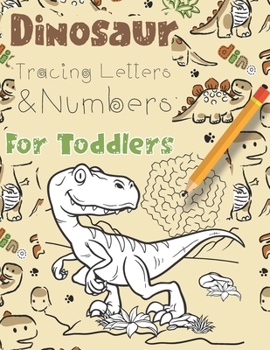 Paperback Dinosaur Tracing Letters and Numbers For Toddlers: Coloring Activity Book with with Over 80 Dino Coloring pages, Mazes & dot-to-dot illustrations Book