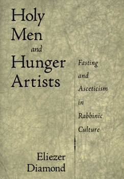 Hardcover Holy Men and Hunger Artists: Fasting and Asceticism in Rabbinic Culture Book