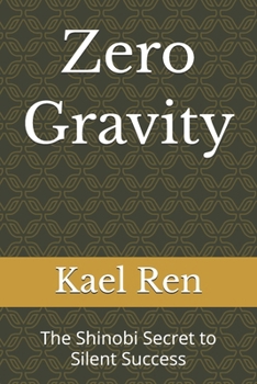 Paperback Zero Gravity: The Shinobi Secret to Silent Success Book
