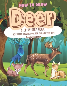 Paperback How to Draw Deer Step-by-Step Guide: Best Deers Drawing Book for You and Your Kids Book