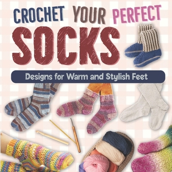 Paperback Crochet Your Perfect Socks: Designs for Warm and Stylish Feet Book