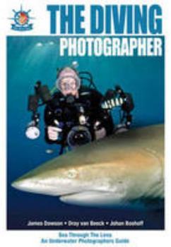 Paperback The Diving Photographer: Sea Through the Lens - an Underwater Photographer's Guide Book