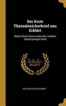 Hardcover Der Erste Thessalonicherbrief neu Erklärt: Nebst Einem Excurs über den Zweiten Gleichnamigen Brief Book