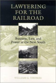 Hardcover Lawyering for the Railroad: Business, Law, and Power in the New South Book
