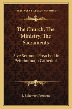 Paperback The Church, The Ministry, The Sacraments: Five Sermons Preached In Peterborough Cathedral Book