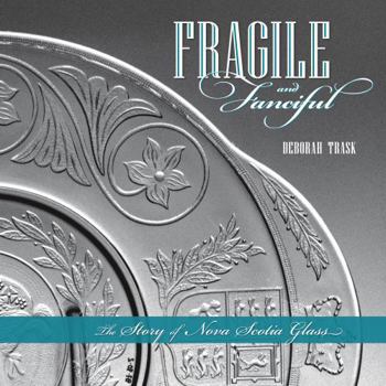 Paperback Fragile and Fanciful: The Story of Nova Scotia Glass Book