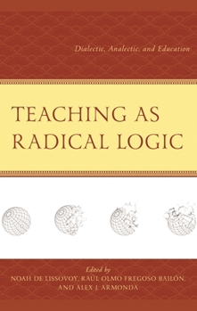 Teaching as Radical Logic: Dialectic, Analectic, and Education (Decolonial Options for the Social Sciences)