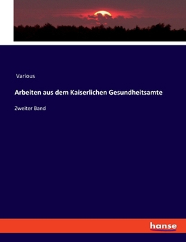 Paperback Arbeiten aus dem Kaiserlichen Gesundheitsamte: Zweiter Band [German] Book