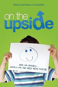 On the Up Side: Hope for Parents...Success for the Child with Autism