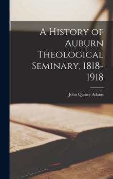 Hardcover A History of Auburn Theological Seminary, 1818-1918 Book
