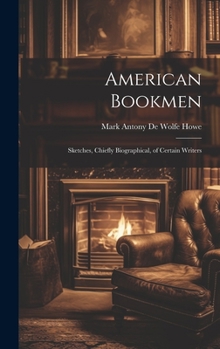 Hardcover American Bookmen: Sketches, Chiefly Biographical, of Certain Writers Book