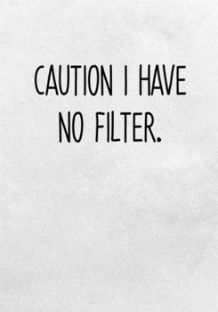 Caution I Have No Filter.: Task Planning To Do List & Lined Notebook (Snarky Gifts For Coworkers)