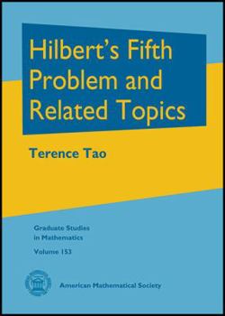 Hardcover Hilbert's Fifth Problem and Related Topics (Graduate Studies in Mathematics, 153) Book