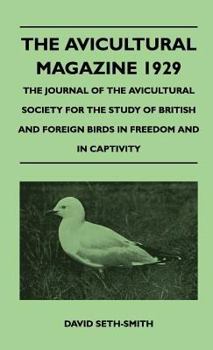 The Avicultural Magazine 1929 - The Journal Of The Avicultural Society For The Study Of British And Foreign Birds In Freedom And In Captivity