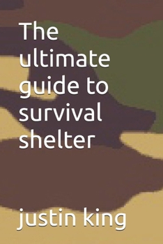 The ultimate guide to survival shelter