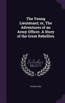 The Young Lieutenant; or, The Adventures of an Army Officer - Book #3 of the Army & Navy