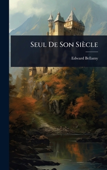 Seul De Son Siècle (French Edition)