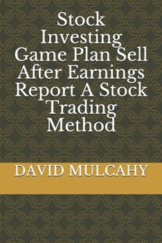 Stock Investing Game Plan Sell After Earnings Report A Stock Trading Method