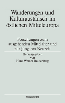 Hardcover Wanderungen Und Kulturaustausch Im Östlichen Mitteleuropa: Forschungen Zum Ausgehenden Mittelalter Und Zur Jüngeren Neuzeit [German] Book