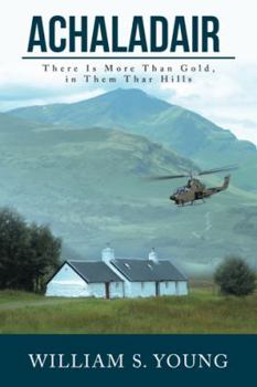Hardcover Achaladair: There Is More Than Gold, in Them Thar Hills Book