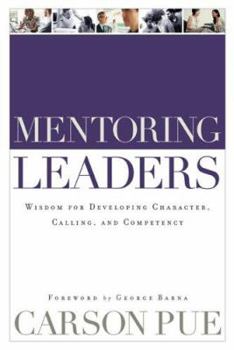 Paperback Mentoring Leaders: Wisdom for Developing Character, Calling, and Competency Book