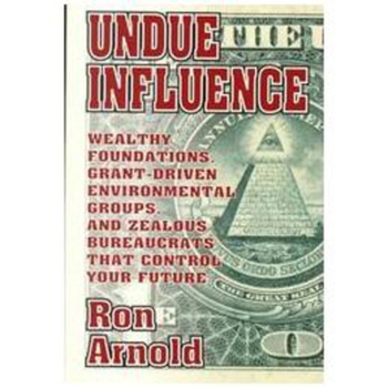 Paperback Undue Influence: Wealthy Foundations, Grant Driven Environmental Groups, and Zealous Bureaucrats That Control Your Future Book