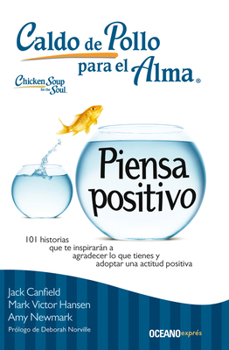 Paperback Caldo de Pollo Para El Alma: Piensa Positivo: 101 Historias Que Te Inspirarán a Agradecer Lo Que Tienes Y Adoptar Una Actitud Positiva [Spanish] Book