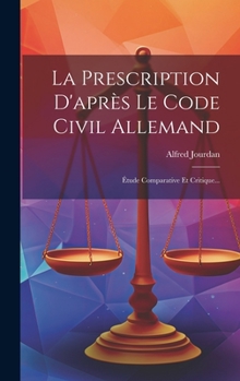 Hardcover La Prescription D'après Le Code Civil Allemand: Étude Comparative Et Critique... [French] Book