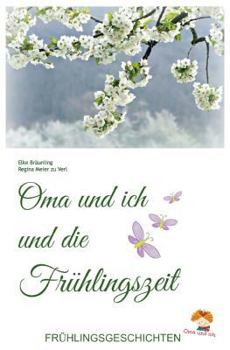 Oma und ich und die Frühlingszeit: Kindergeschichten und Märchen im Frühling