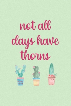 Paperback Not All Days Have Thorns: All Purpose 6x9 Blank Lined Notebook Journal Way Better Than A Card Trendy Unique Gift Green Texture Succulents Book