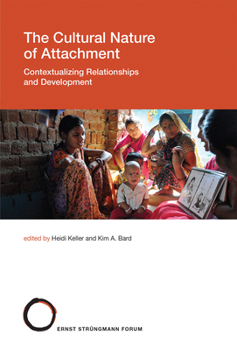 The Cultural Nature of Attachment: Contextualizing Relationships and Development - Book  of the Strüngmann Forum Reports