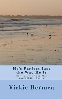 Paperback He's Perfect Just the Way He Is: How to Love Your Man and All His Faults Book