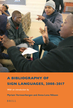 A Bibliography of Sign Languages, 2008-2017 : With an Introduction by Myriam Vermeerbergen and Anna-Lena Nilsson