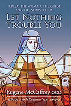 Hardcover Let Nothing Trouble You: Teresa: The Woman, the Guide, and the Storyteller Book