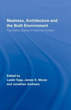 Hardcover Madness, Architecture and the Built Environment: Psychiatric Spaces in Historical Context Book