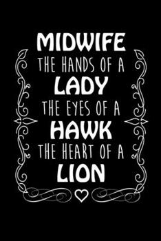 Paperback Midwife The Hands Of A Lady The Eyes Of A Hawk The Heart Of A Lion: Write Down Everything You Are Doing The Job Of A Midwife. Remember Everything You Book