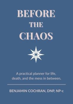 Paperback Before the Chaos: A practical planner for life, death, and the mess in between Book